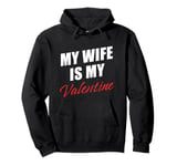 My Wife is My Valentine: Men’s Cute Happily Married Love Pullover Hoodie