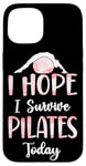 iPhone 15 Pilates Instructor Teacher I Hope I Survive Pilates Today Case