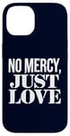 Coque pour iPhone 14 No Mercy Just Love Humour sarcastique drôle Saint-Valentin