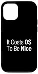 iPhone 13 It Costs 0$ To Be Nice Cost Zero Dollars To Be A Nice Person Case