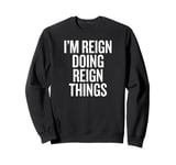 I'M REIGN DOING REIGN THINGS Funny Unique Sweatshirt