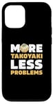 iPhone 12/12 Pro More Takoyaki Less Problems Octopus Balls Japanese Food Fans Case