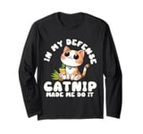 Catnip Made Me Do It Nauthy Kitten Cat Catlovers Long Sleeve T-Shirt