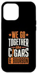Coque pour iPhone 15 Pro Max We Go Together Like Cigares And Bourbon Couple Assorti