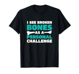 I See Broken Bones As A Personal Challenge A Trauma Surgeon T-Shirt