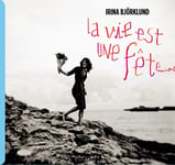 Irina Björklund  La Vie Est Une Fete  CD