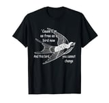 Cause I'm As Free As A Birds Now and This Bird Music Country T-Shirt