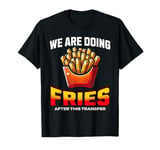 After the transfer, we are eating fries IVF T-Shirt