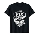 It is a FIX Thing Gifts T-Shirt