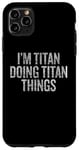 Coque pour iPhone 11 Pro Max Je suis Titan qui fait Titan Things Funny Vintage