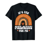 It's The Melanin For Me BHM Rainbow Black History Month Girl T-Shirt