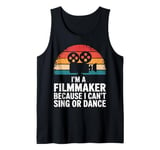 Filmmaker I'M A Filmmaker Because I Can'T Sing Or Dance Tank Top