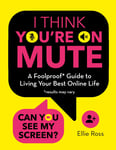 I Think You're on Mute: A Foolproof Guide to Living Your Best Online Life (results may vary) - Bok fra Outland