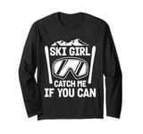 Skier SKI GIRL CATCH ME IF YOU CAN Funny Girls Long Sleeve T-Shirt