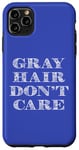 Coque pour iPhone 11 Pro Max Inscription humoristique « Gray Hair Don't Care »