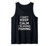 I can't keep calm I'm going fishing funny sarcastic humor Tank Top