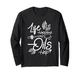 Essential oils life happens oils help Long Sleeve T-Shirt