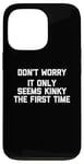 Coque pour iPhone 13 Pro Don't Worry, It Only Seems Kinky The First Time - Sexe humoristique