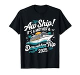 Mother Daughter Trip 2025 Cruise Vacation Mom Matching T-Shirt