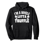 I'm A Whole Lotta Truffle Mushroom Fun Pullover Hoodie