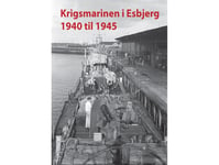 Krigsmarinen I Esbjerg 1940 – 1945 | Torben Thorsen Og Morten S. Jensen | Språk: Dansk