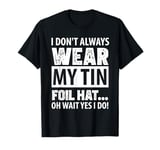 Conspiracy Theory Tin Foil Hat T-Shirt