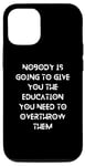 iPhone 12/12 Pro Nobody is going to give you the education you need Case