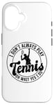 Coque pour iPhone 16 I don't always play Tennis oh wait yes I do - Amoureux de tennis