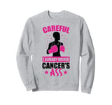 Careful I already kicked cancers ass breast cancer awareness Sweatshirt