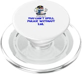 You Cant Spell Police Without LOL Sarcastic Police Officer PopSockets PopGrip for MagSafe