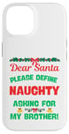 iPhone 14 Dear Santa, Please Define Naughty, Asking For My Brother Case