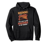 Marimbist Musician Vibraphonist I May Start Playing Marimba Pullover Hoodie