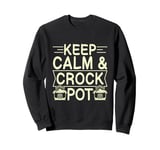 Keep calm & Crock pot Quote for a Crock Pot fan Sweatshirt