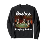 Dogs Playing Poker Bosties Bostie Boston Terrier Terriers Sweatshirt