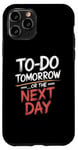 iPhone 11 Pro To Do Tomorrow Or The Next Day Procrastination Lover Case