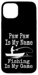 Coque pour iPhone 15 Plus Funny Paw Paw Is My Name Fishing Is My Game Fish Humour Fresh