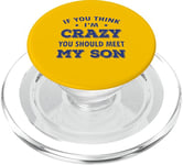 If You Think I'm Crazy You Should Meet My Son Funny Father PopSockets PopGrip for MagSafe