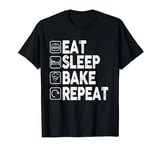 Eat Sleep Bake Repeat Bread Dough Bread Maker Bread Baker T-Shirt