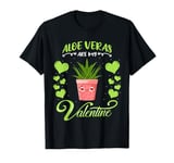 Aloe Veras Are My Valentine Plant Lover Valentines Day T-Shirt