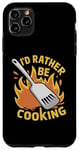 Coque pour iPhone 11 Pro Max I'd Rather Be Cooking Chef Cook Chefs Cooks