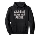 Funny Scram Leave Her Alone She Doesn't Want to Talk to You Pullover Hoodie