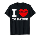 I Love To Dance I Heart To Dance Fun Dancing Teacher Dancer T-Shirt