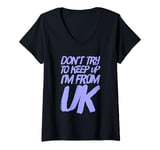 Womens Funny UK Quotes Don't Try To Keep Up I'm From United Kingdom V-Neck T-Shirt