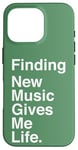 Coque pour iPhone 16 Pro Finding New Music Gives Me Life Quote