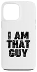 Coque pour iPhone 13 Pro Max I AM THAT GUY