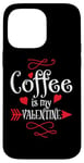 iPhone 14 Pro Max Coffee is My Valentine Funny Valentines Day Coffee Humor Case