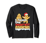 Christmas Gingerbread Teacher I Teach The Smartest Cookies Long Sleeve T-Shirt