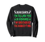 Dear Santa My Brother Is The Naughty One Funny Christmas Sweatshirt