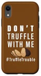 Coque pour iPhone XR ART DE LA RECHERCHE DE CHAMPIGNONS DON'T TRUFFLE WITH ME SUR LE DOS