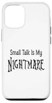 iPhone 12/12 Pro Small Talk Is My Nightmare - Black Lettering Case